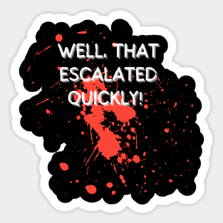 Well, that escalated quickly! Sticker